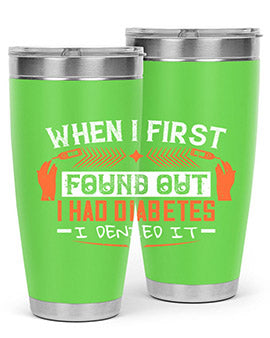 When I first found out I had diabetes I denied it Style 7#- diabetes- Tumbler