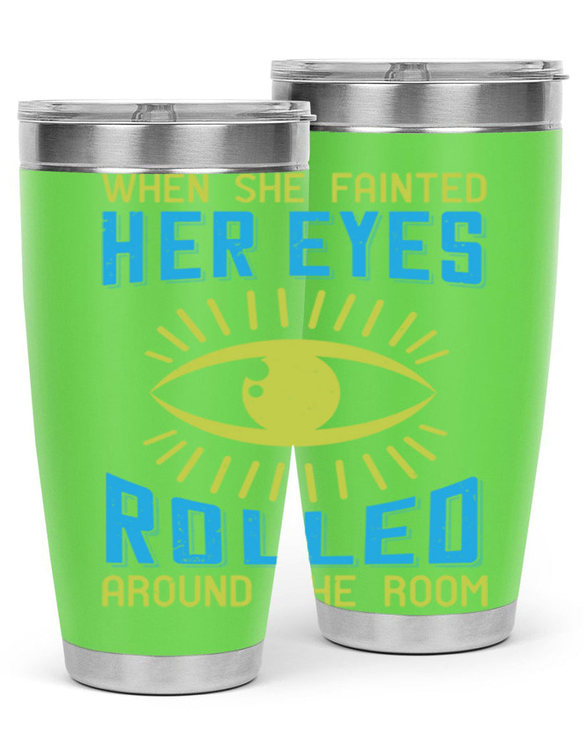 When she fainted her eyes rolled around the room Style 10#- medical- tumbler