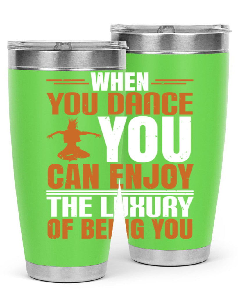 When you dance you can enjoy the luxury of being you 43#- dance- Tumbler