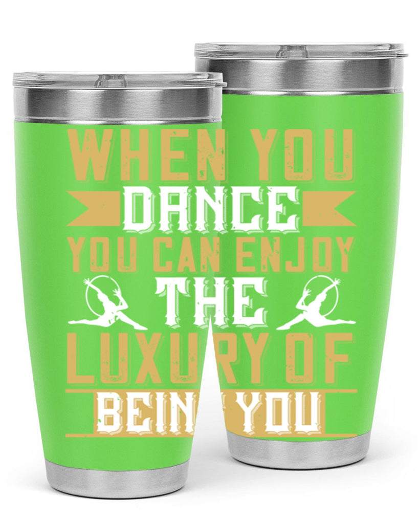 When you dance you can enjoy the luxury of being you44#- dance- Tumbler