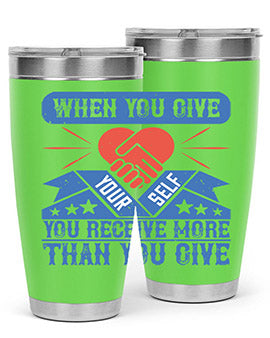When you give yourself you receive more than you give Style 8#- volunteer- Tumbler