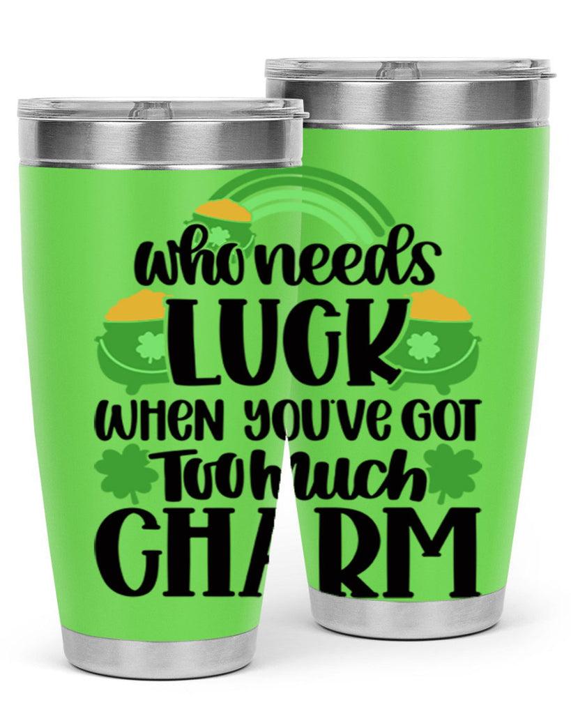 Who Needs Lucy Whem Youve Got Too Much Charm Style 13#- St Patricks Day- Tumbler