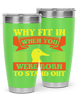 Why Fit In When You Were Born to Stand Out Style 7#- duck- Tumbler