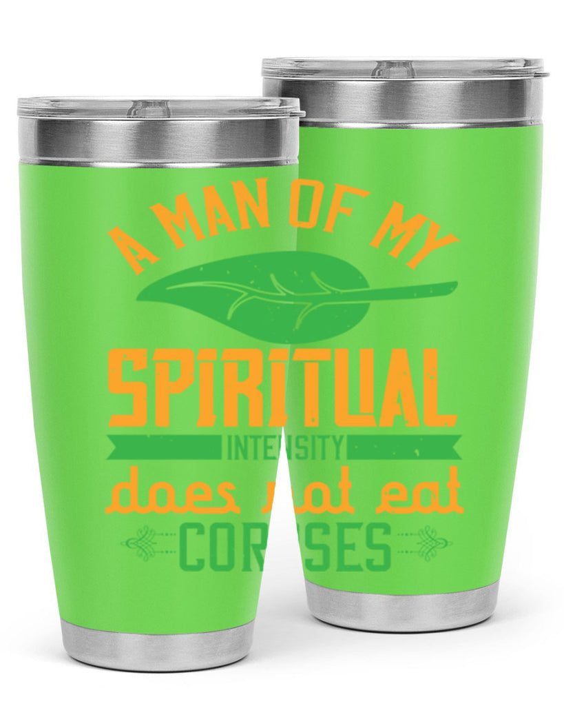 a man of my spiritual intensity does not eat corpses 150#- vegan- Tumbler