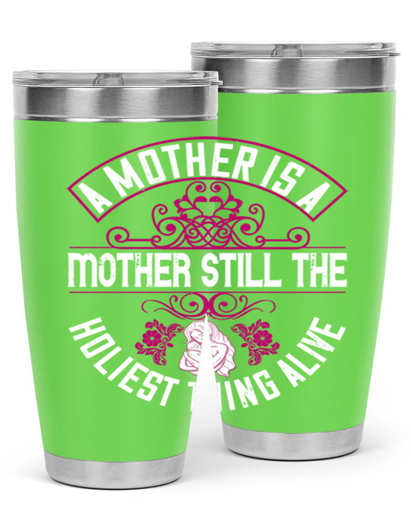 a mother is a mother still the holiest thing alive 248#- mom- Tumbler