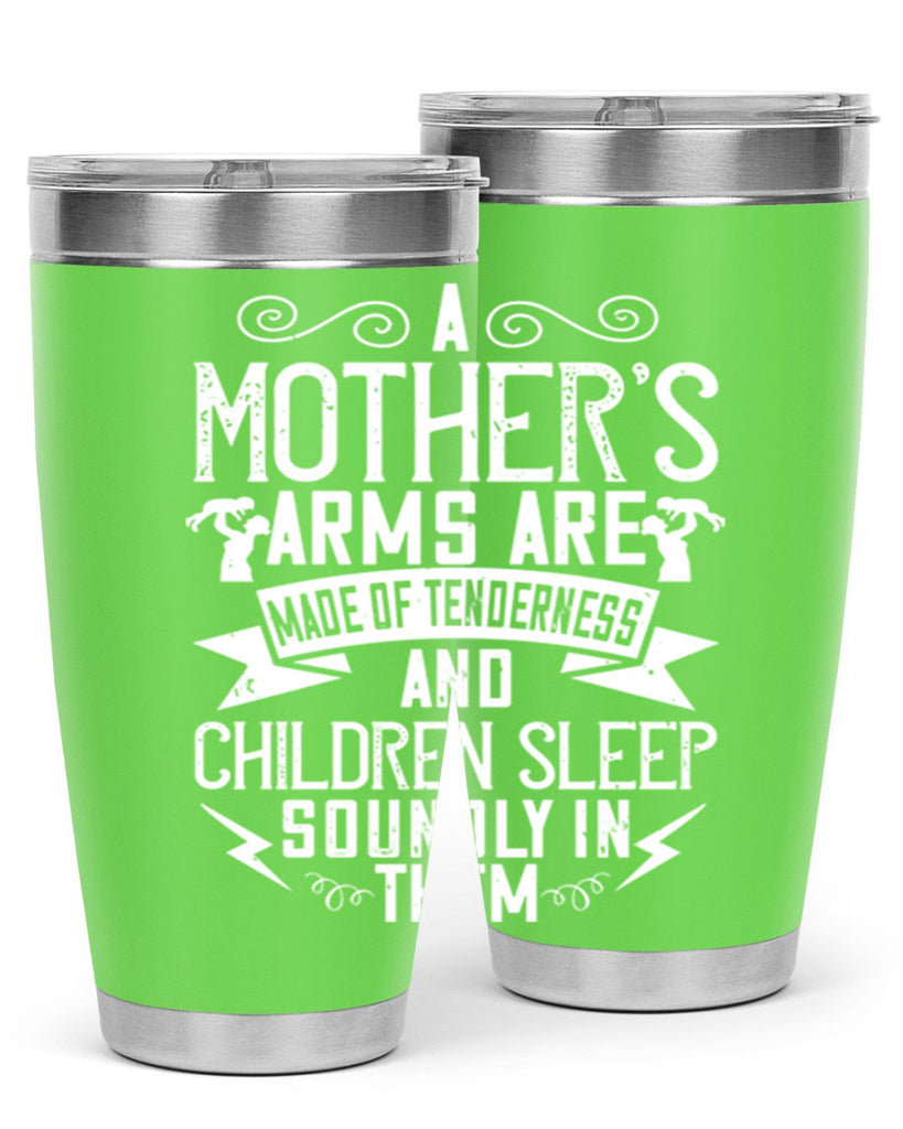 a mother’s arms are made of tenderness and children sleep soundly in them 236#- mom- Tumbler