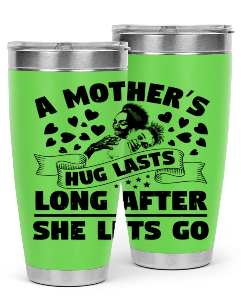 a mothers hug lasts long after she lets go 55#- mothers day- Tumbler
