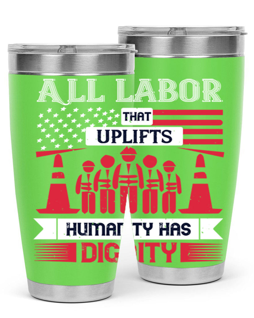 all labor that uplifts humanity has dignity 46#- labor day- Tumbler