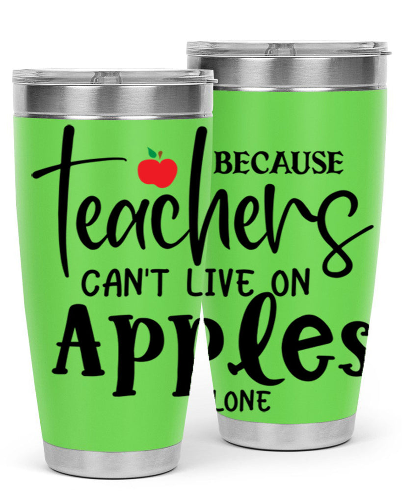 because teachers cant live on apples alone Style 190#- teacher- tumbler