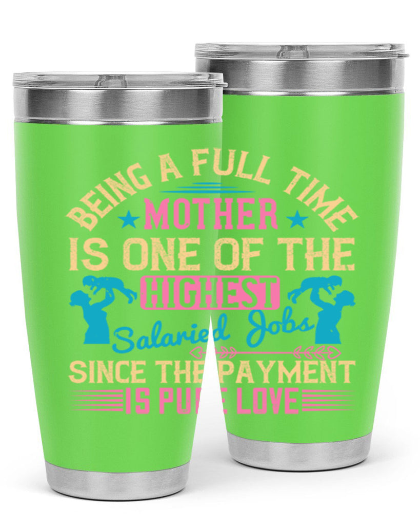 being a fulltime mother is one of the highest salaried jobs since the payment is pure love 212#- mom- Tumbler