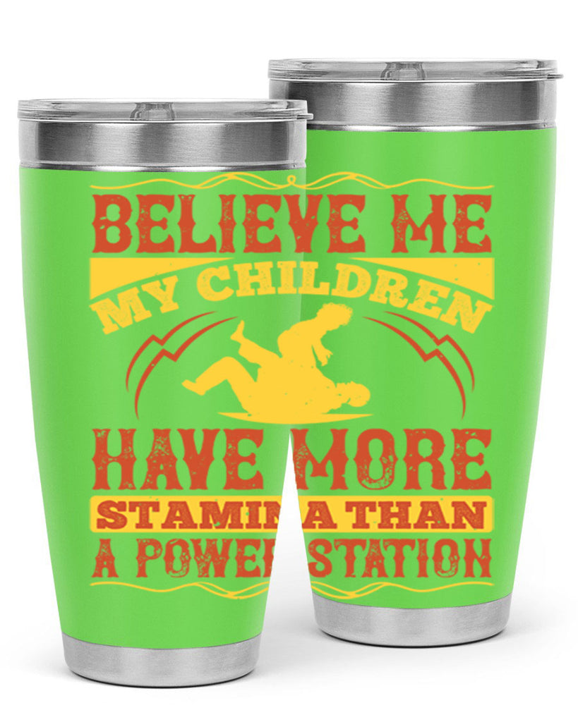believe me my children have more stamina than a power station 3#- Parents Day- Tumbler