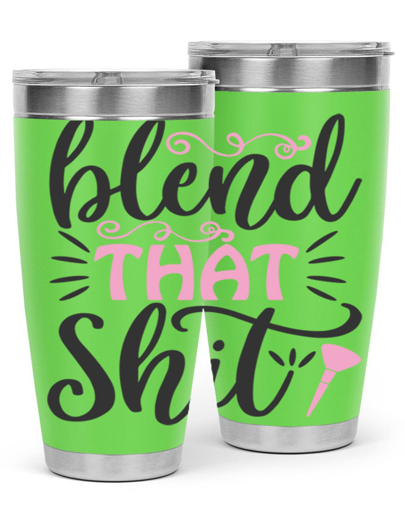 blend that shit Style 161#- make up- Tumbler
