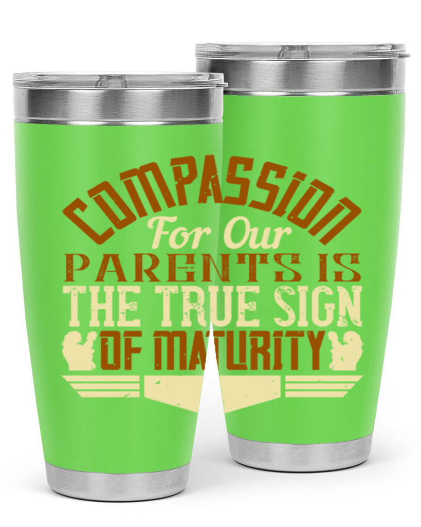 compassion for our parents is the true sign of maturity 2#- Parents Day- Tumbler