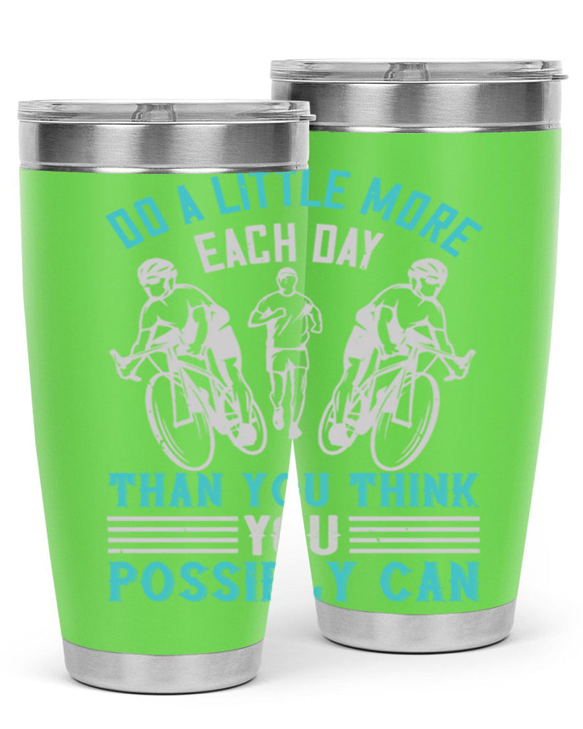 do a little more each day than you think you possibly can 47#- running- Tumbler