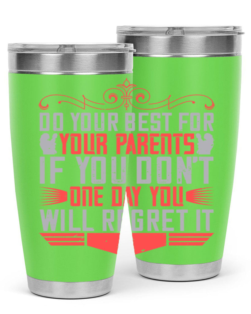 do your best for your parents if you don’t one day you will regret it 1#- Parents Day- Tumbler