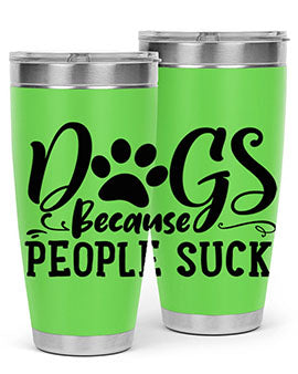 dogs because people suck Style 91#- dog- Tumbler