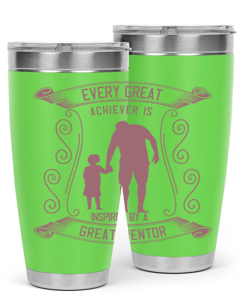 every great achiever is inspired by a great mentor 268#- fathers day- Tumbler