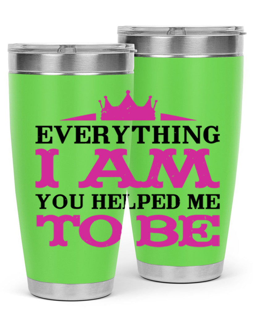 everything i am you helped me to be 85#- mothers day- Tumbler