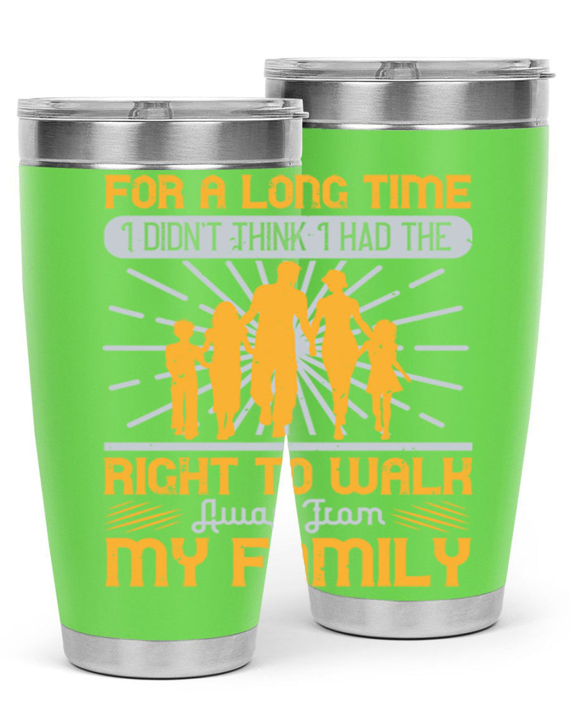 for a long time i didnt think i had the right to walk away from my family 89#- walking- Tumbler