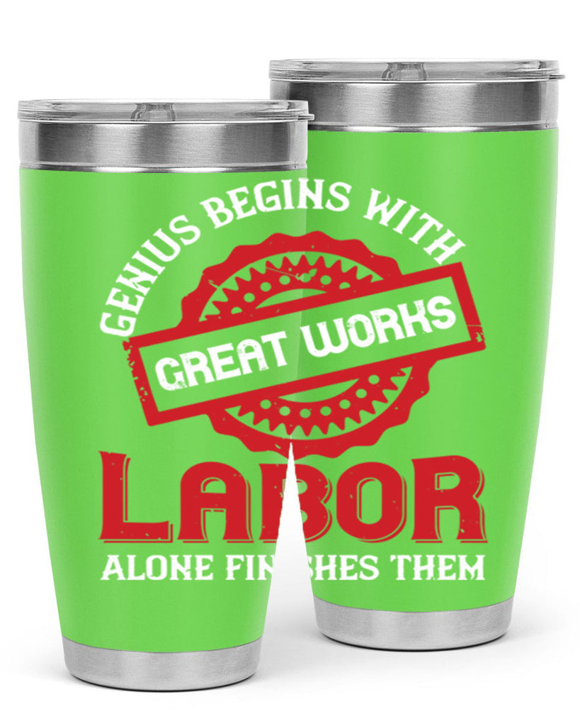 genius begins with great works labor alone finishes them 42#- labor day- Tumbler