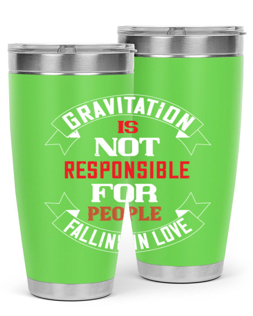 gravitation is not responsible 61#- valentines day- Tumbler