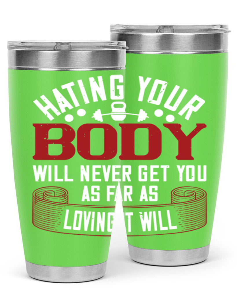 hating your body will naver get you as far as loving it will 93#- gym- Tumbler