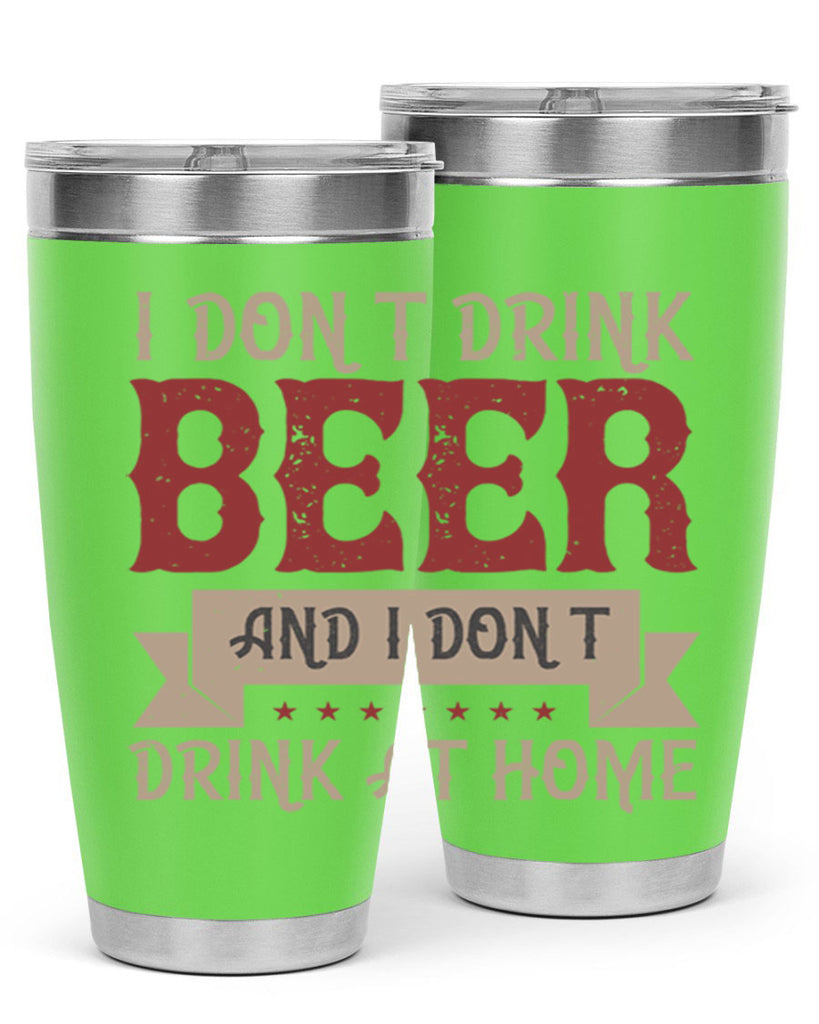 i dont drink beer and i dont drink at home 83#- beer- Tumbler