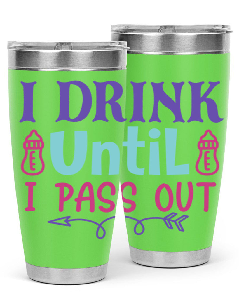 i drink until i pass out Style 257#- baby- tumbler