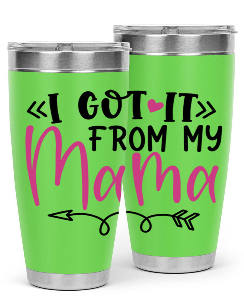 i got it from my mama Style 253#- baby- tumbler