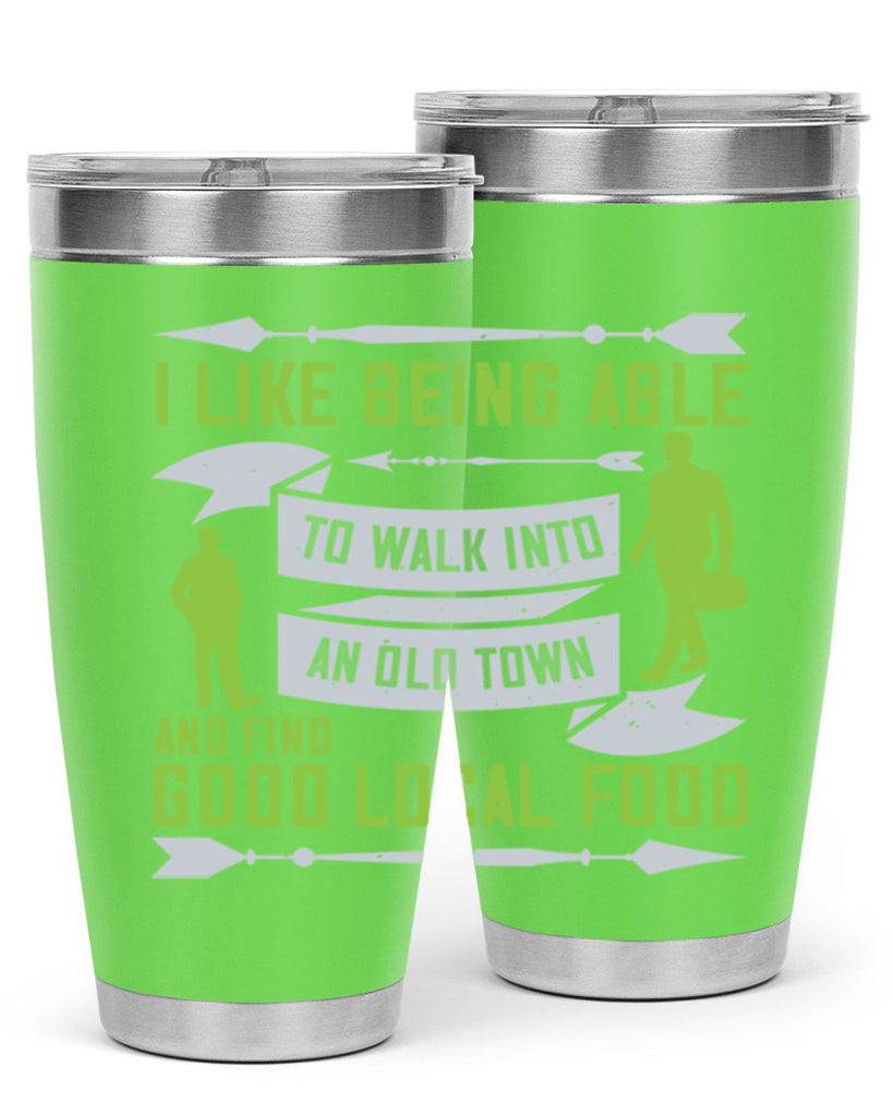i like being able to walk into an old town and find good local food 71#- walking- Tumbler