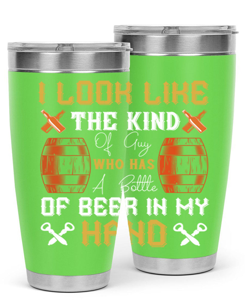 i look like the kind of guy who has a bottle of beer in my hand 76#- beer- Tumbler