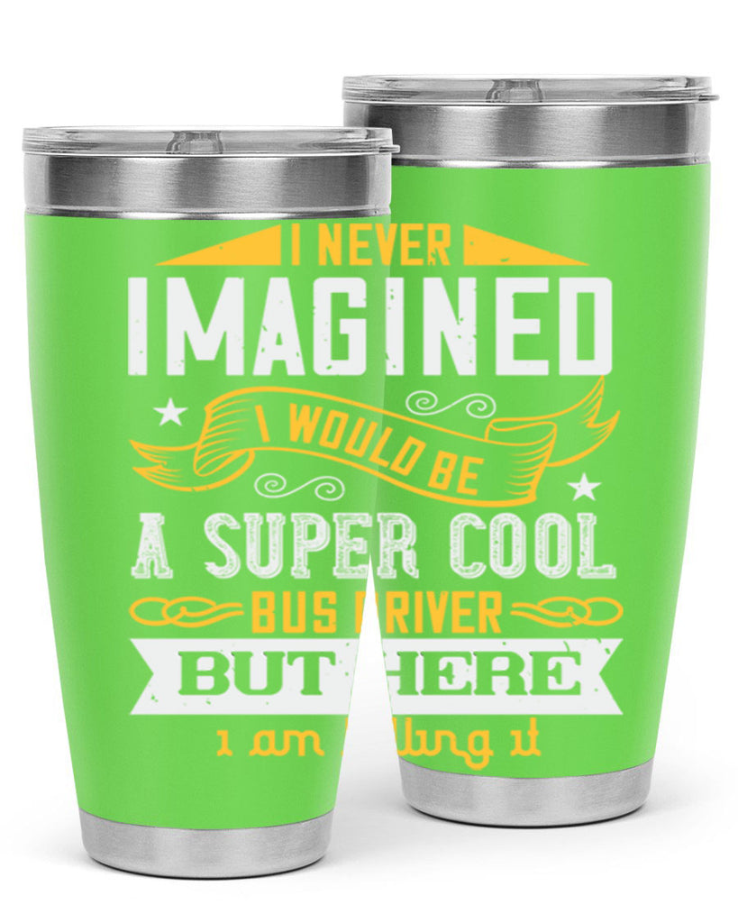 i never imagined i would be a super cool bus driver but here i am killing it Style 29#- bus driver- tumbler