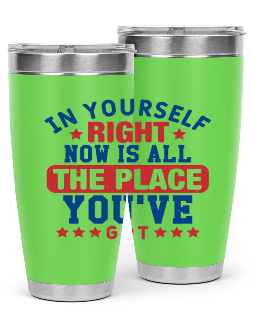 in yourself right now is all the place Style 19#- Fourt Of July- Tumbler