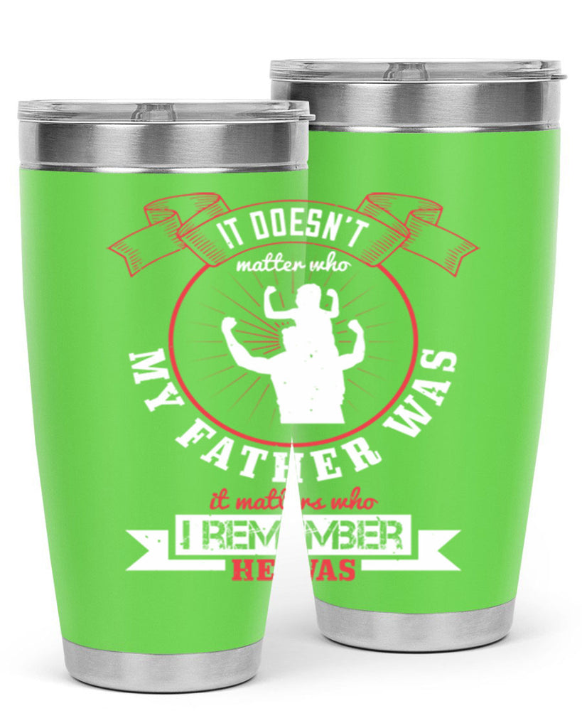 it doesn’t matter who my 203#- fathers day- Tumbler