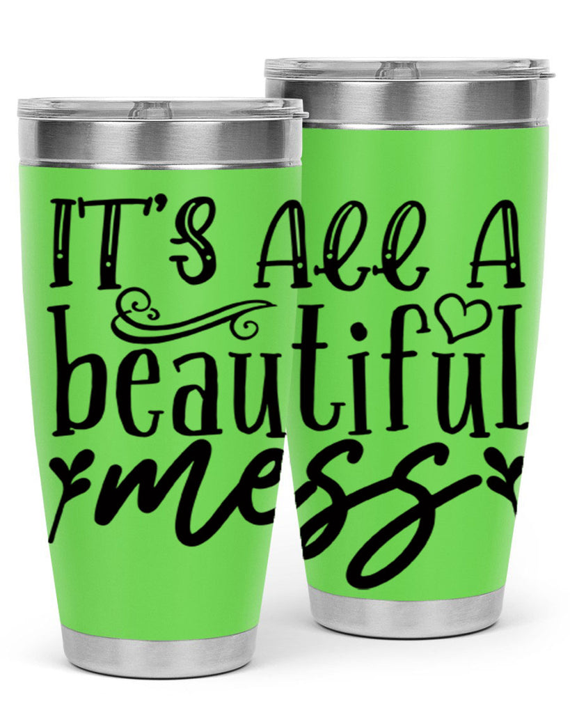 its all a beautiful mess 98#- home- Tumbler