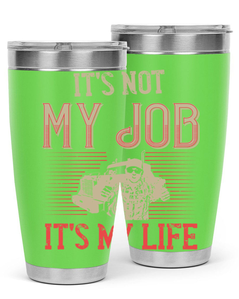 its not my job its my life Style 37#- truck driver- tumbler