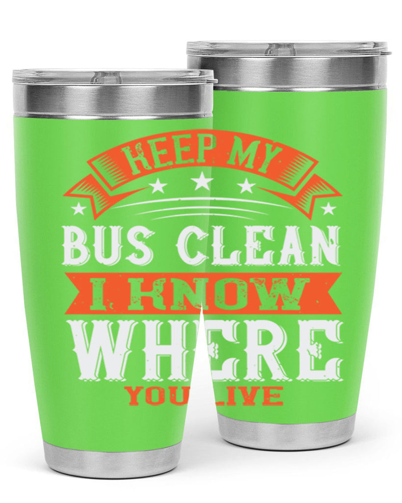 keep my bus clean i know where you live Style 22#- bus driver- tumbler