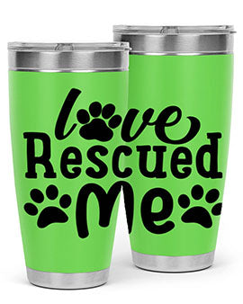 love rescued me Style 72#- dog- Tumbler