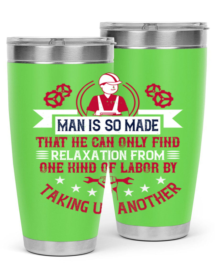 man is so made that he can only find relaxation from one kind of labor by taking up another 4#- labor day- Tumbler