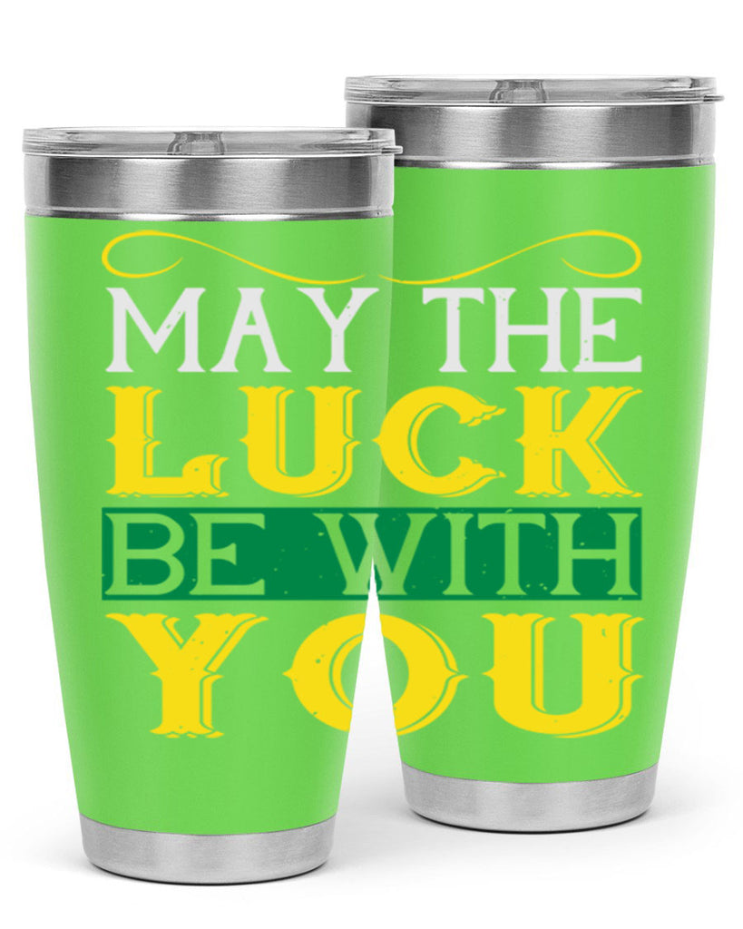 may the luck be with you Style 116#- St Patricks Day- Tumbler