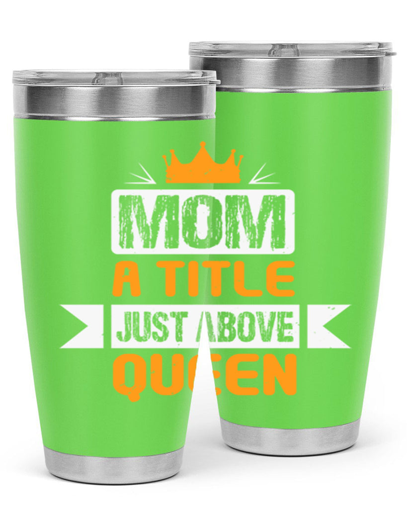 mom a title just above queen 48#- mothers day- Tumbler