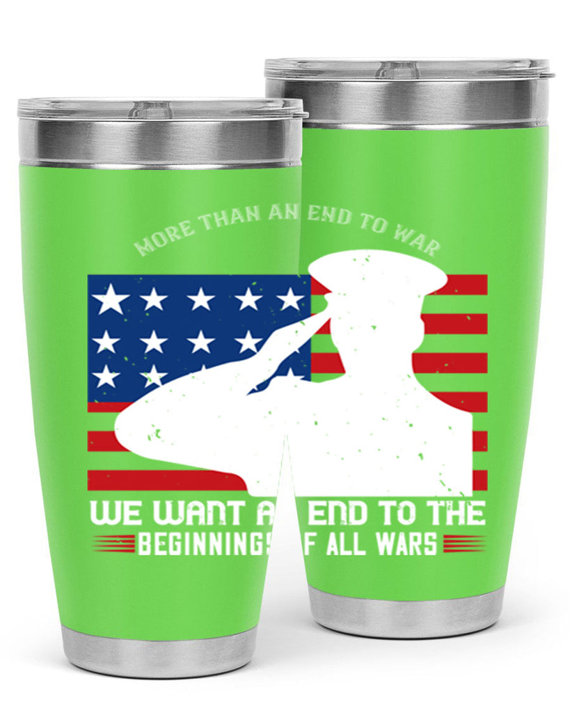 more than an end to war we want an end to the beginnings of all wars 98#- Veterns Day- Tumbler