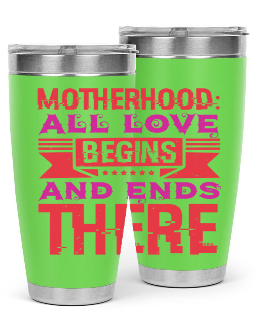 motherhood all love begins and ends there 42#- mothers day- Tumbler