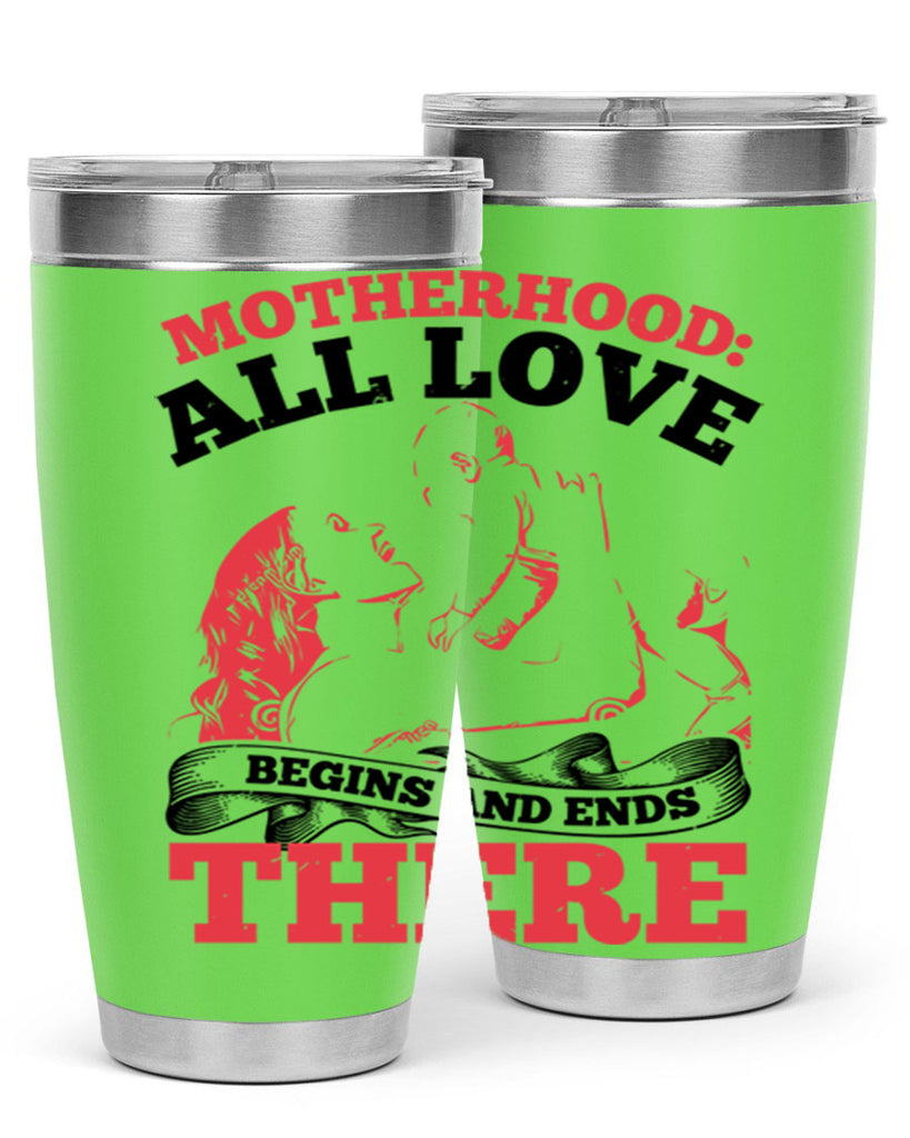 motherhood all love begins and ends there 44#- mothers day- Tumbler
