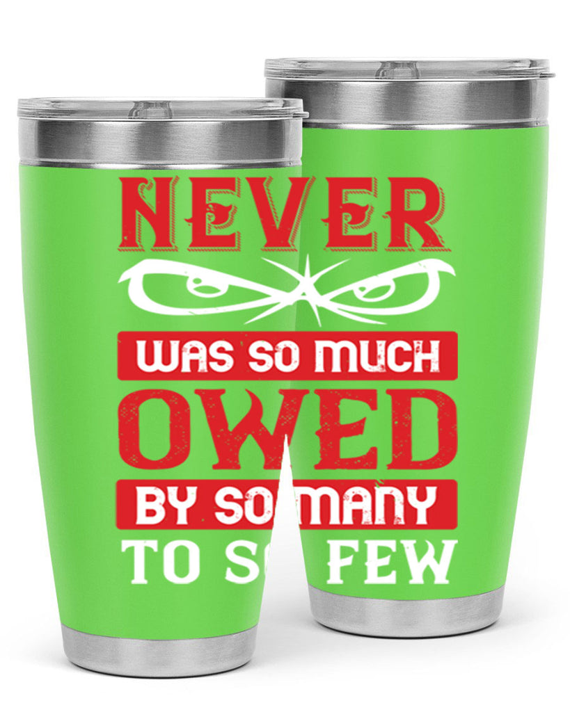 never was so much owed by so many to so few 41#- Veterns Day- Tumbler