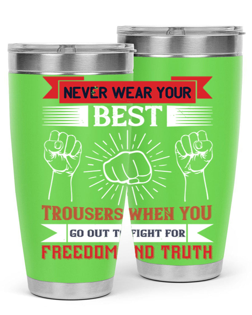 never wear your best trousers when you go out to fight for freedom and truth 40#- Veterns Day- Tumbler