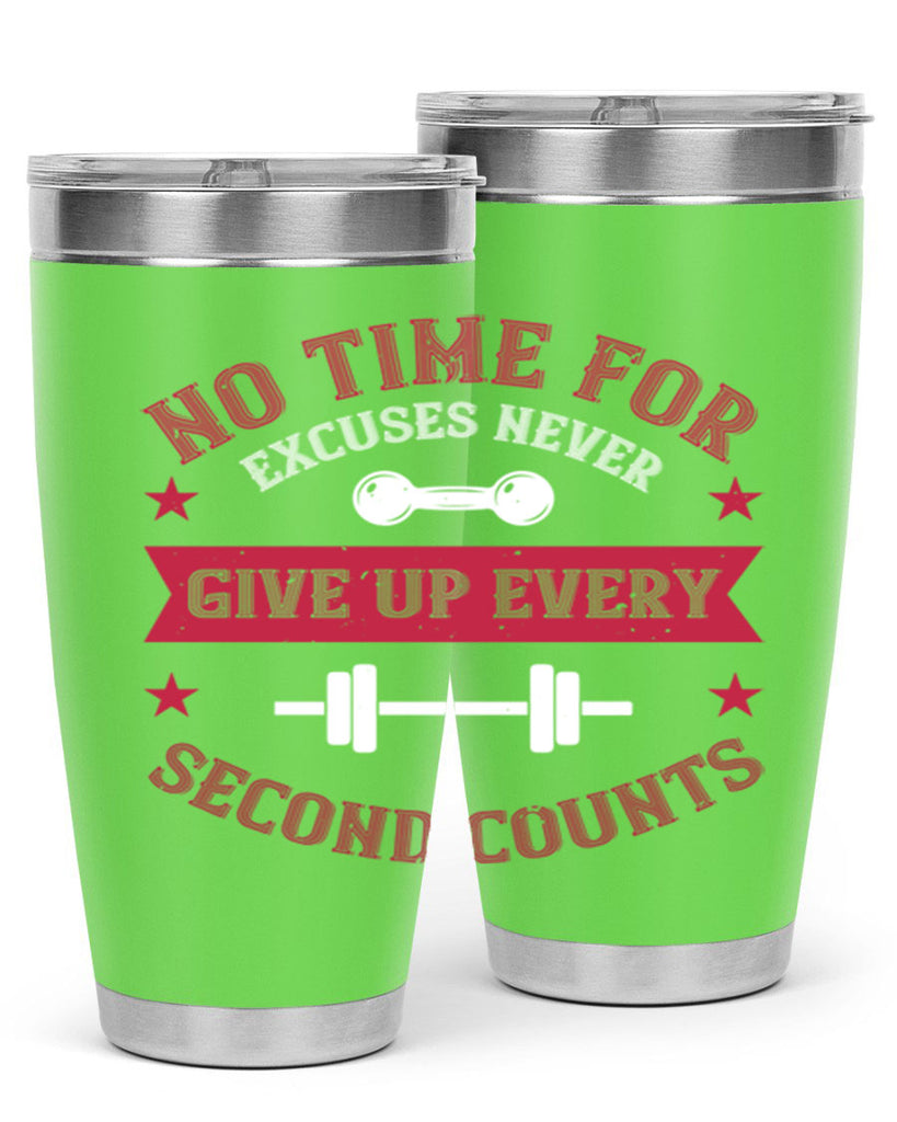 no time for excuses never give up every second 79#- gym- Tumbler