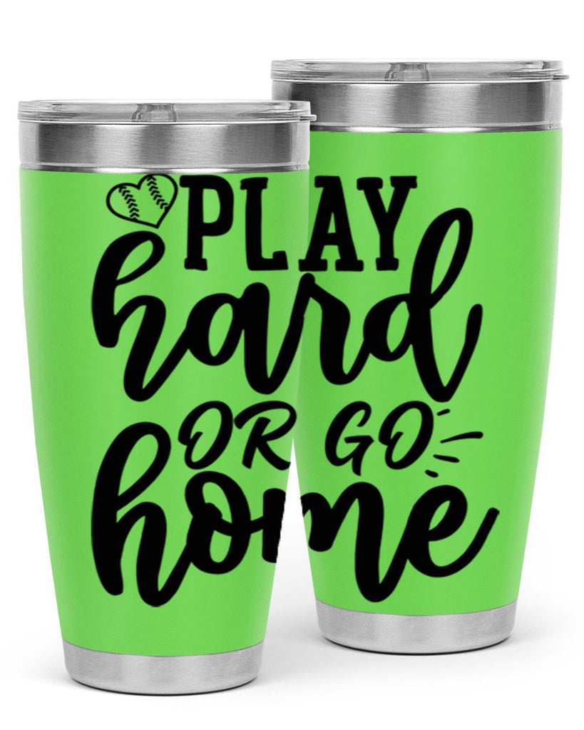 play hard or go home 2279#- softball- Tumbler