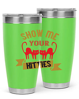 show me your kitties Style 115#- cat- Tumbler