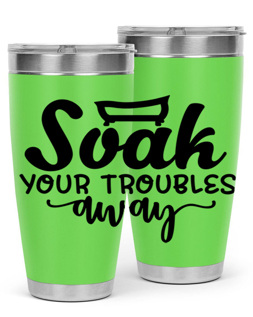 soak your troubles away 59#- bathroom- Tumbler